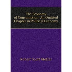 

Книга The Economy of Consumption: An Omitted Chapter in Political Economy