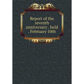 

Книга Report of the seventh anniversary. held. February 10th