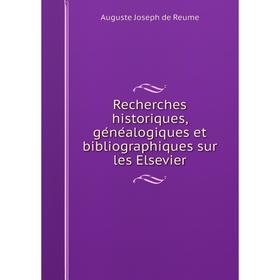 

Книга Recherches historiques, généalogiques et bibliographiques sur les Elsevier
