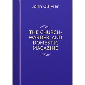 

Книга THE CHURCH- WARDER, AND DOMESTIC MAGAZINE
