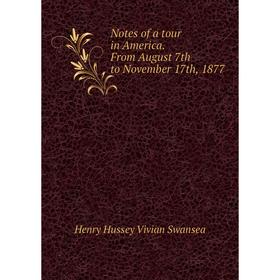 

Книга Notes of a tour in America From August 7th to November 17th, 1877