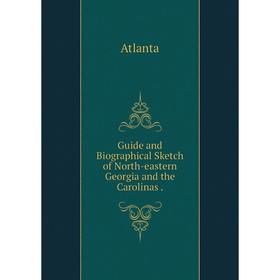 

Книга Guide and Biographical Sketch of North-eastern Georgia and the Carolinas.