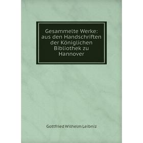 

Книга Gesammelte Werke: aus den Handschriften der Königlichen Bibliothek zu Hannover