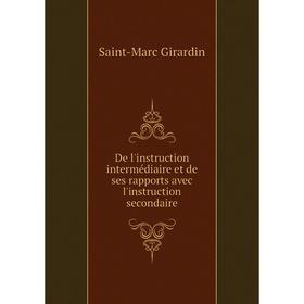 

Книга De l'instruction intermédiaire et de ses rapports avec l'instruction secondaire