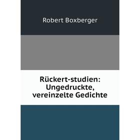 

Книга Rückert-studien: Ungedruckte, vereinzelte Gedichte