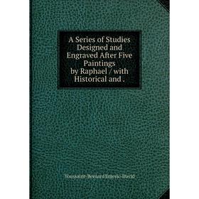 

Книга A Series of Studies Designed and Engraved After Five Paintings by Raphael / with Historical and.