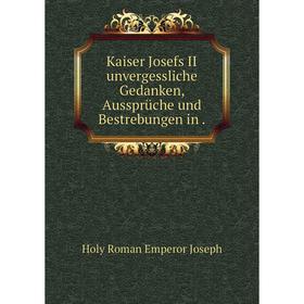 

Книга Kaiser Josefs II unvergessliche Gedanken, Aussprüche und Bestrebungen in.