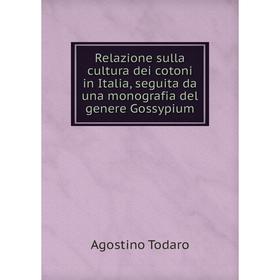 

Книга Relazione sulla cultura dei cotoni in Italia, seguita da una monografia del genere Gossypium