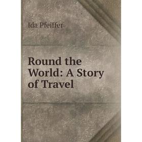 

Книга Round the World: A Story of Travel