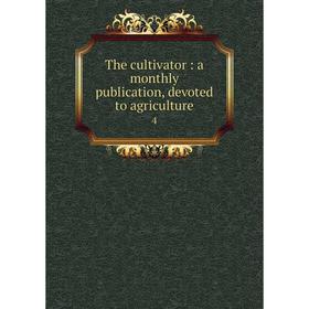 

Книга The cultivator: a monthly publication, devoted to agriculture 4