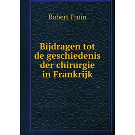 

Книга Bijdragen tot de geschiedenis der chirurgie in Frankrijk