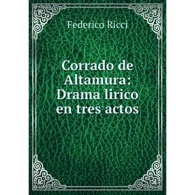 

Книга Corrado de Altamura: Drama lirico en tres actos