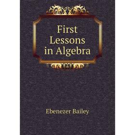 

Книга First Lessons in Algebra