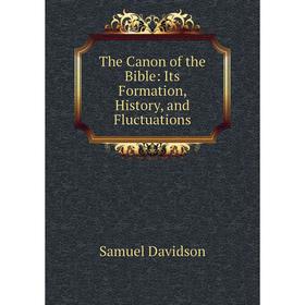 

Книга The Canon of the Bible: Its Formation, History, and Fluctuations