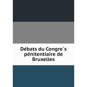 

Книга Débats du Congrès pénitentiaire de Bruxelles