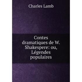 

Книга Contes dramatiques de W. Shakespere: ou, Légendes populaires