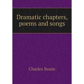 

Книга Dramatic chapters, poems and songs