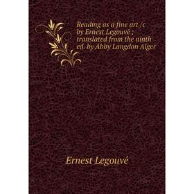 

Книга Reading as a fine art /c by Ernest Legouvé; translated from the ninth ed. by Abby Langdon Alger