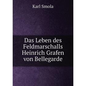 

Книга Das Leben des Feldmarschalls Heinrich Grafen von Bellegarde