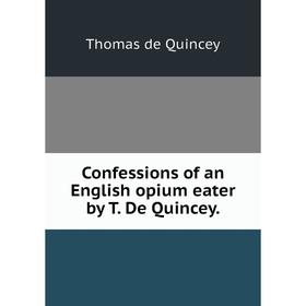 

Книга Confessions of an English opium eater by T. De Quincey.