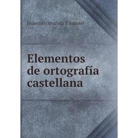 

Книга Elementos de ortografía castellana