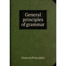 

Книга General principles of grammar