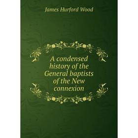 

Книга A condensed history of the General baptists of the New connexion