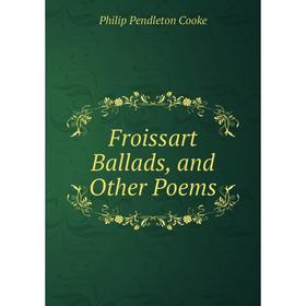 

Книга Froissart Ballads, and Other Poems