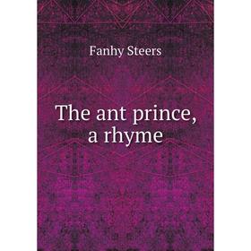 

Книга The ant prince, a rhyme