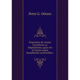 

Книга Exponitur de rerum inventione ac dispositione, quae est in Lysiae atque Antiphontis orationibus.
