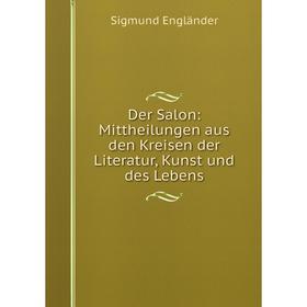 

Книга Der Salon: Mittheilungen aus den Kreisen der Literatur, Kunst und des Lebens