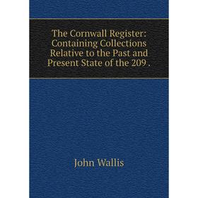 

Книга The Cornwall Register: Containing Collections Relative to the Past and Present State of the 209.