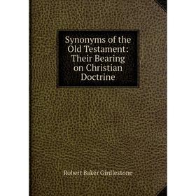 

Книга Synonyms of the Old Testament: Their Bearing on Christian Doctrine