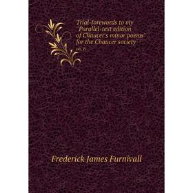 

Книга Trial-forewords to my ''Parallel-text edition of Chaucer's minor poems'' for the Chaucer society no. 6
