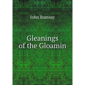

Книга Gleanings of the Gloamin