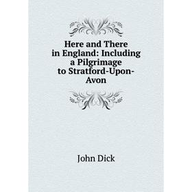 

Книга Here and There in England: Including a Pilgrimage to Stratford-Upon-Avon