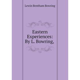 

Книга Eastern Experiences: By L. Bowring,