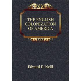 

Книга THE ENGLISH COLONIZATION OF AMERICA
