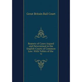 

Книга Reports of Cases Argued and Determined in the English Courts of Common Law: With Tables of the. 90