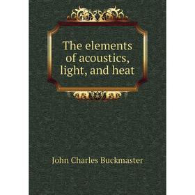 

Книга The elements of acoustics, light, and heat