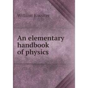 

Книга An elementary handbook of physics