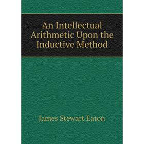 

Книга An Intellectual Arithmetic Upon the Inductive Method