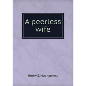 

Книга A peerless wife