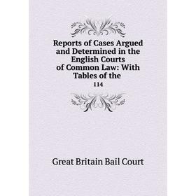 

Книга Reports of Cases Argued and Determined in the English Courts of Common Law: With Tables of the. 114