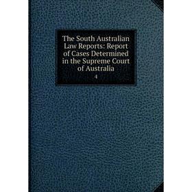 

Книга The South Australian Law Reports: Report of Cases Determined in the Supreme Court of Australia 4