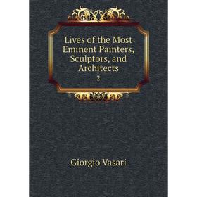 

Книга Lives of the Most Eminent Painters, Sculptors, and Architects 2