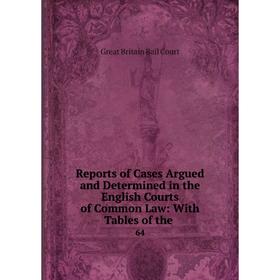 

Книга Reports of Cases Argued and Determined in the English Courts of Common Law: With Tables of the. 64
