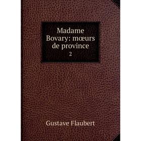 

Книга Madame Bovary: mœurs de province 2