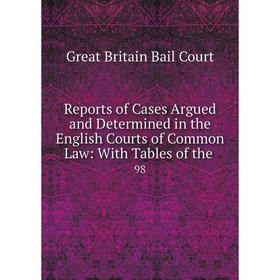 

Книга Reports of Cases Argued and Determined in the English Courts of Common Law: With Tables of the. 98