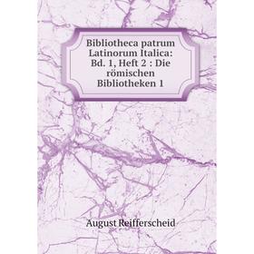 

Книга Bibliotheca patrum Latinorum Italica: Bd. 1, Heft 2: Die römischen Bibliotheken 1